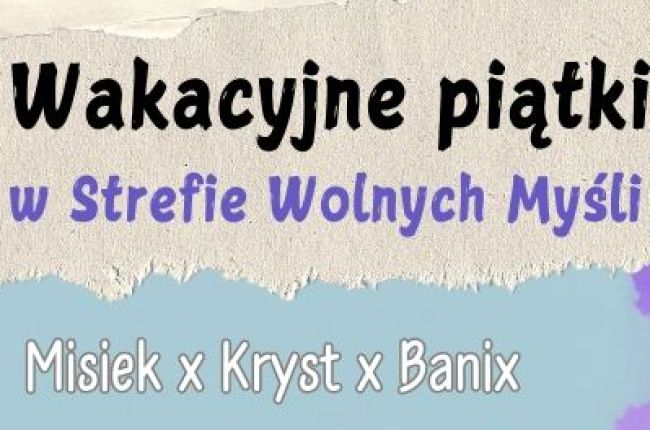 Wakacyjne piątki w Strefie Wolnych Myśli Misiek x Kryst x Banix