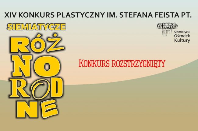 14. edycja Konkursu Plastycznego pt. „Siemiatycze różnorodne”