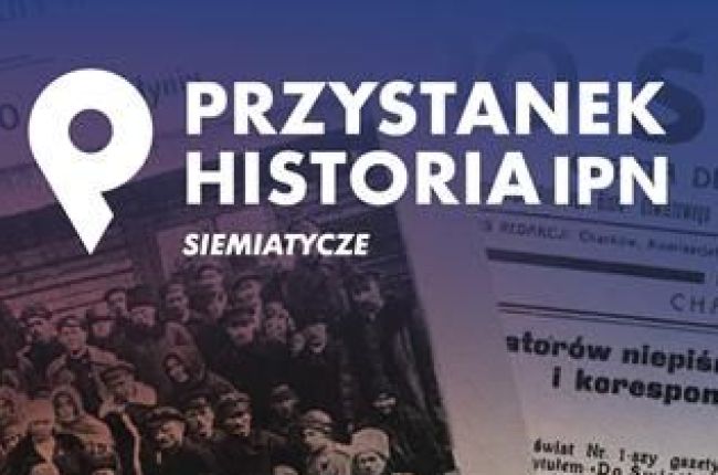 Przystanek Historia IPN w Siemiatyczach – Wykład „Skazani na wynarodowienie i zagładę”